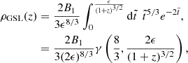 $$ \begin{aligned} \rho _{\rm GSL}(z)&= \frac{2B_1}{3\epsilon ^{8/3}}\int _0^{\epsilon \over (1+z)^{3/2}} \mathrm{d}\tilde{t}\,\; \tilde{t}^{5/3} e^{-2\tilde{t}}, \nonumber \\&= \frac{2B_1}{3(2\epsilon )^{8/3}} \gamma \left(\frac{8}{3},\frac{2\epsilon }{(1+z)^{3/2}}\right), \end{aligned} $$