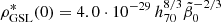$ \rho_{\mathrm{GSL}}^*(0) = 4.0\cdot 10^{-29} \,h_{70}^{8/3} \tilde{\beta}_0^{-2/3} $