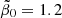 $ \tilde{\beta}_0 = 1.2 $