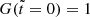 $ G(\tilde{t} = 0) = 1 $