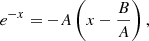 $$ \begin{aligned} e^{-x}=-A\left(x-{B\over A}\right), \end{aligned} $$