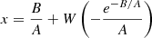 $$ \begin{aligned} x={B\over A}+W\left(-{e^{-B/A}\over A}\right) \end{aligned} $$