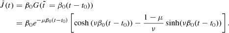$$ \begin{aligned} \mathring{J} (t)&=\beta _0G(\tilde{t}\,=\beta _0(t-t_0)) \nonumber \\&=\beta _0e^{-\mu \beta _0(t-t_0)}\left[\cosh \left(\nu \beta _0(t-t_0)\right) -{1-\mu \over \nu } \sinh (\nu \beta _0(t-t_0))\right]. \end{aligned} $$