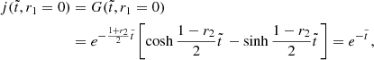 $$ \begin{aligned} j(\tilde{t}, r_1 = 0)&=G(\tilde{t}, r_1 = 0) \nonumber \\&=e^{-{1+r_2\over 2}\tilde{t}} \left[\cosh {1-r_2\over 2}\tilde{t}\,-\sinh {1-r_2\over 2}\tilde{t}\,\right]=e^{-\tilde{t}\,}, \end{aligned} $$