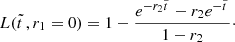 $$ \begin{aligned} L(\tilde{t}\,,r_1 = 0) = 1-{e^{-r_2\tilde{t}\,}-r_2e^{-\tilde{t}\,}\over 1-r_2}\cdot \end{aligned} $$