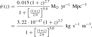 $$ \begin{aligned} \psi (z)&={0.015\,(1+z)^{2.7}\over 1+\left[{(1+z)\over 2.9}\right]^{5.6}}\,\mathrm{M}_{\odot }\,\text{ yr}^{-1}\,\text{ Mpc}^{-3} \nonumber \\&={3.22\cdot 10^{-47}\,(1+z)^{2.7}\over 1+\left[{(1+z)\over 2.9}\right]^{5.6}}\,\text{ kg}\,\text{ s}^{-1}\,\text{ m}^{-3}, \end{aligned} $$