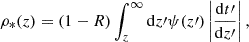 $$ \begin{aligned} \rho _*(z) = (1-R)\int _z^\infty \mathrm{d}z\prime \psi (z\prime ) \left|{\mathrm{d}t\prime \over \mathrm{d}z\prime }\right|, \end{aligned} $$