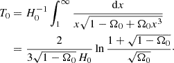 $$ \begin{aligned} T_0&=H_0^{-1}\int _{1}^\infty {\mathrm{d}x\over x\sqrt{1-\Omega _0+\Omega _0x^3}} \nonumber \\&={2\over 3\sqrt{1-\Omega _0}\,H_0}\ln {1+\sqrt{1-\Omega _0}\over \sqrt{\Omega _0}}\cdot \end{aligned} $$