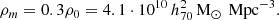 $$ \begin{aligned} \rho _m = 0.3\rho _0 = 4.1\cdot 10^{10}\,h_{70}^2\,\mathrm{M}_{\odot }\,\text{ Mpc}^{-3}. \end{aligned} $$