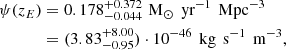 $$ \begin{aligned} \psi (z_E)& = 0.178^{+0.372}_{-0.044}\,\,\mathrm{M}_{\odot }\,\text{ yr}^{-1}\,\text{ Mpc}^{-3} \nonumber \\&=(3.83^{+8.00}_{-0.95})\cdot 10^{-46}\,\text{ kg}\,\text{ s}^{-1}\,\text{ m}^{-3}, \end{aligned} $$