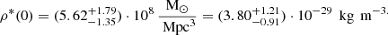 $$ \begin{aligned} \rho ^*(0)=(5.62^{+1.79}_{-1.35})\cdot 10^8\,{\mathrm{M}_{\odot }\over \text{ Mpc}^3} =(3.80^{+1.21}_{-0.91})\cdot 10^{-29}\,\text{ kg}\,\text{ m}^{-3.} \end{aligned} $$