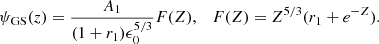 $$ \begin{aligned} \psi _{\rm GS}(z)={A_1\over (1+r_1)\epsilon _0^{5/3}}F(Z),\quad F(Z)=Z^{5/3}(r_1+e^{-Z}). \end{aligned} $$