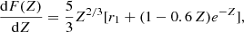 $$ \begin{aligned} {\mathrm{d}F(Z)\over \mathrm{d}Z}={5\over 3}Z^{2/3}[r_1+(1-0.6\,Z)e^{-Z}], \end{aligned} $$