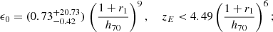 $$ \begin{aligned} \epsilon _0=(0.73^{+20.73}_{-0.42})\, \left({1+r_1\over h_{70}}\right)^{9},\; \quad z_E < 4.49\left({1+r_1\over h_{70}}\right)^{6}; \end{aligned} $$