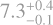 $\[7.3_{-0.1}^{+0.4}\]$