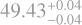 $\[49.43_{-0.04}^{+0.04}\]$