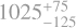 $\[1025_{-125}^{+75}\]$