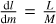 $\[\frac{\mathrm{d} l}{\mathrm{~d} m}=\frac{L}{M}\]$