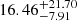 $ 16.46^{+21.70}_{-7.91} $
