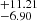 $ ^{+11.21}_{-6.90} $