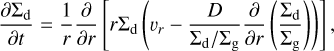 ${{\partial {\Sigma _{\rm{d}}}} \over {\partial t}} = {1 \over r}{\partial \over {\partial r}}\left[ {r{\Sigma _{\rm{d}}}\left( {{v_r} - {D \over {{\Sigma _{\rm{d}}}/{\Sigma _{\rm{g}}}}}{\partial \over {\partial r}}\left( {{{{\Sigma _{\rm{d}}}} \over {{\Sigma _{\rm{g}}}}}} \right)} \right)} \right],$