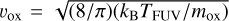 {\v _{{\rm{ox}}}} = \sqrt {(8/\pi )\left( {{k_{\rm{B}}}{T_{{\rm{FUV}}}}/{m_{{\rm{ox}}}}} \right)}