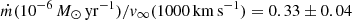 $ {\dot{m}} (10^{-6}\,M_{\odot}\,{\mathrm{yr}}^{-1})/v_{\infty} (1000\,{\mathrm{km\,s}}^{-1}) = 0.33 \pm 0.04 $