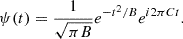 $$ \begin{aligned} \psi (t) = \frac{1}{\sqrt{\pi B}} e^{-t^2 / B} e^{i 2 \pi C t} .\end{aligned} $$