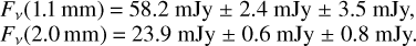 $\[\begin{aligned}& F_\nu(1.1 \mathrm{~mm})=58.2 ~\mathrm{mJy} \pm 2.4 ~\mathrm{mJy} \pm 3.5 ~\mathrm{mJy}, \\& F_\nu(2.0 \mathrm{~mm})=23.9 ~\mathrm{mJy} \pm 0.6 ~\mathrm{mJy} \pm 0.8 ~\mathrm{mJy}.\end{aligned}\]$