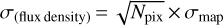 $\[\sigma_{\text {(flux density) }}=\sqrt{N_{\text {pix }}} \times \sigma_{\text {map }}\]$