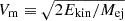 $ V_{\mathrm{m}} \equiv \sqrt{2E_{\mathrm{kin}}/M_{\mathrm{ej}}} $