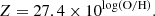 $$ \begin{aligned} {Z} = 27.4\times 10^{\log (\mathrm{O/H})}. \end{aligned} $$