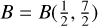 $B = B\left( {{1 \over 2},{7 \over 2}} \right)$