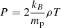 $$ \begin{aligned} P = 2 \frac{k_{B}}{m_{\mathrm{p} }}\rho T \end{aligned} $$
