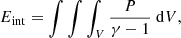 $$ \begin{aligned}&E_{\mathrm{int} } = \int \int \int _V \frac{P}{\gamma -1}\ \mathrm{d}V , \end{aligned} $$