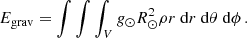 $$ \begin{aligned}&E_{\mathrm{grav} } = \int \int \int _V g_{\odot } R_{\odot }^2 \rho r\ \mathrm{d}r\ \mathrm{d}\theta \ \mathrm{d}\phi \, \text{.} \end{aligned} $$