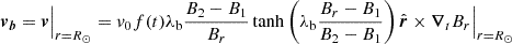 $$ \begin{aligned} {{\boldsymbol{v}}_{\boldsymbol{b}}} = {\boldsymbol{v}}\Big \vert _{r=R_{\odot }} = v_{0} f(t) \lambda _{\mathrm{b} } \frac{B_2 - B_1}{B_r} \tanh \left( \lambda _{\mathrm{b} } \frac{B_r -B_1}{B_2 - B_1}\right) {\hat{\boldsymbol{r}}}\times {\boldsymbol{\nabla }}_t B_r\Big \vert _{r=R_\odot } \end{aligned} $$