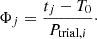 $$ \begin{aligned} \Phi _j = \frac{t_j - T_0}{P_{\mathrm{trial} ,i}}\cdot \end{aligned} $$