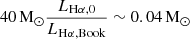 $ 40\,\mathrm{M}_{\odot}\frac{L_{\mathrm{H}\alpha,0}}{L_{\mathrm{H}\alpha, \mathrm{Book}}}\sim0.04\,\mathrm{M_\odot} $