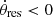 $ \dot{\theta}_{\mathrm{res}} < 0 $