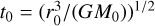 ${t_0} = {\left( {r_0^3/\left( {G{M_0}} \right)} \right)^{1/2}}$