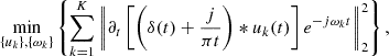 $$ \begin{aligned} \min _{\{u_k\}, \{\omega _k\}} \left\{ \sum _{k = 1}^{K} \left\Vert \partial _t \left[\left(\delta (t) + \frac{j}{\pi t}\right) * u_k(t) \right] e^{-j \omega _k t} \right\Vert_2^2 \right\} , \end{aligned} $$