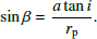 $$ \begin{aligned} \sin \beta = {a \tan i \over r_{\rm p}}. \end{aligned} $$