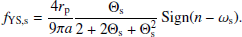 $$ \begin{aligned} f_{\mathrm{YS},\mathrm{s}} = \frac{4r_{\rm p}}{9\pi a} {\Theta _{\mathrm{s}} \over 2 + 2\Theta _{\mathrm{s}} + \Theta _{\mathrm{s}}^2}\, \mathrm{Sign}(n - \omega _{\rm s}). \end{aligned} $$