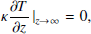 $$ \begin{aligned} \kappa \frac{\partial T}{\partial z} \left|_{z \rightarrow \infty }\right.&= 0, \end{aligned} $$