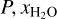 $P,{x_{{{\rm{H}}_2}{\rm{O}}}}$