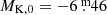 $ M_{\mathrm{K,0}}=-6{{\overset{\text{ m}}{.}}}46 $