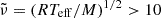 $ \tilde{\nu}=(R T_{\mathrm{eff}}/M)^{1/2} > 10 $