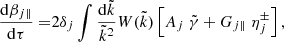 $$ \begin{aligned} \frac{\mathrm{d}\beta _{j \parallel }}{\mathrm{d}\tau }=&2 \delta _j\int \frac{\mathrm{d}\tilde{k}}{\tilde{k}^2} W(\tilde{k}) \left[A_j~\tilde{\gamma }+G_{j \parallel }~\eta _j^{\pm }\right],\end{aligned} $$