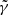 $ \tilde{\gamma} $